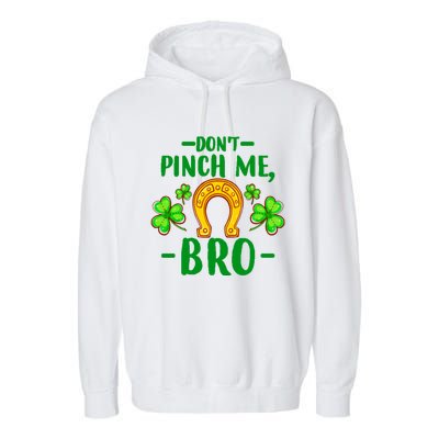 St Patricks Day Funny Irish Don't Pinch Me Bro Graphic Great Gift Garment-Dyed Fleece Hoodie