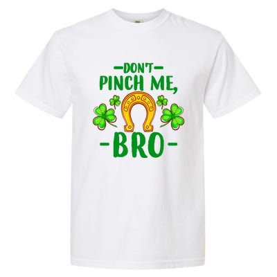 St Patricks Day Funny Irish Don't Pinch Me Bro Graphic Great Gift Garment-Dyed Heavyweight T-Shirt