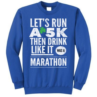 St Patricks Day Let's Run A 5k Then Like Marathon Cute Gift Tall Sweatshirt