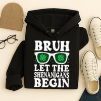 St Patricks Day Bruh Let The Shenanigans Begin Shamrock Clover Sun Glasses Hoodie