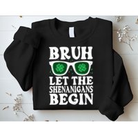 St Patricks Day Bruh Let The Shenanigans Begin Shamrock Clover Sun Glasses Sweatshirt