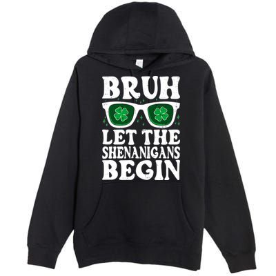 St Patricks Day Bruh Let The Shenanigans Begin Shamrock Clover Sun Glasses Premium Pullover Hoodie