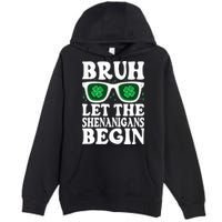 St Patricks Day Bruh Let The Shenanigans Begin Shamrock Clover Sun Glasses Premium Pullover Hoodie