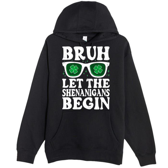 St Patricks Day Bruh Let The Shenanigans Begin Shamrock Clover Sun Glasses Premium Pullover Hoodie