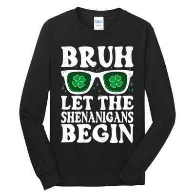 St Patricks Day Bruh Let The Shenanigans Begin Shamrock Clover Sun Glasses Tall Long Sleeve T-Shirt