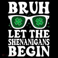 St Patricks Day Bruh Let The Shenanigans Begin Shamrock Clover Sun Glasses Poster