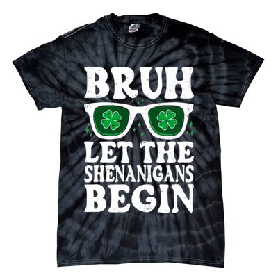 St Patricks Day Bruh Let The Shenanigans Begin Shamrock Clover Sun Glasses Tie-Dye T-Shirt