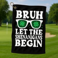 St Patricks Day Bruh Let The Shenanigans Begin Shamrock Clover Sun Glasses Golf Towel