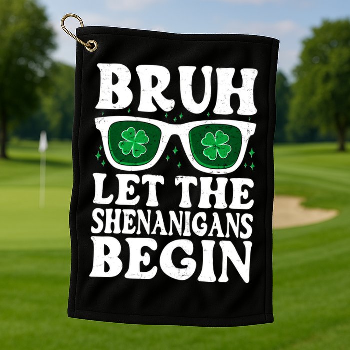 St Patricks Day Bruh Let The Shenanigans Begin Shamrock Clover Sun Glasses Golf Towel
