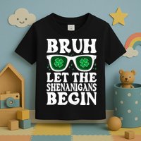 St Patricks Day Bruh Let The Shenanigans Begin Shamrock Clover Sun Glasses Toddler T-Shirt