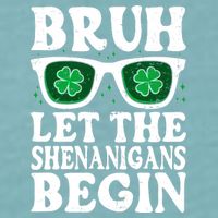 St Patricks Day Bruh Let The Shenanigans Begin Shamrock Clover Sun Glasses Sueded Cloud Jersey T-Shirt