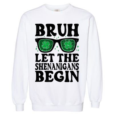 St Patricks Day Bruh Let The Shenanigans Begin Shamrock Clover Sun Glasses Garment-Dyed Sweatshirt