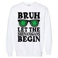 St Patricks Day Bruh Let The Shenanigans Begin Shamrock Clover Sun Glasses Garment-Dyed Sweatshirt
