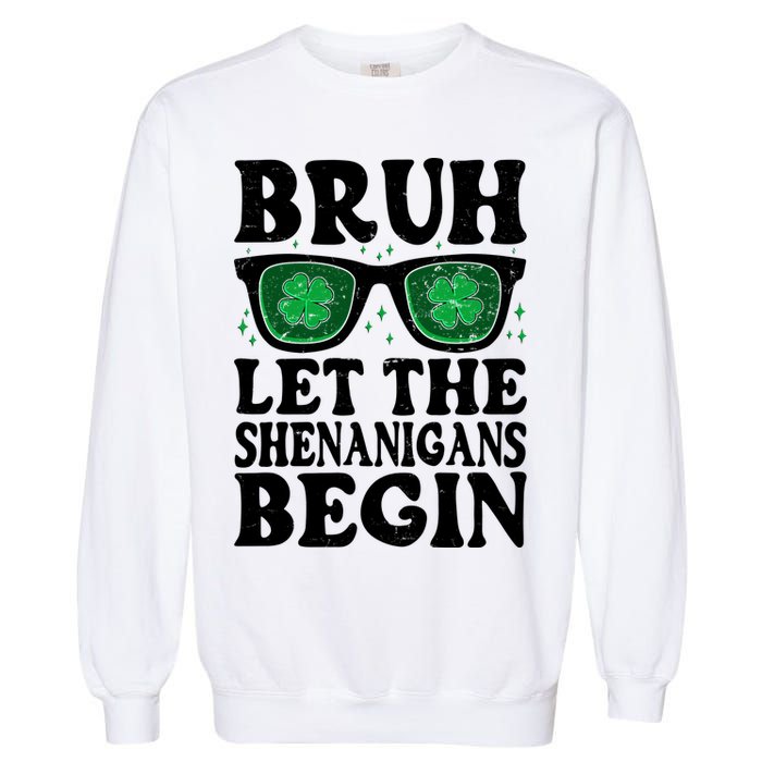 St Patricks Day Bruh Let The Shenanigans Begin Shamrock Clover Sun Glasses Garment-Dyed Sweatshirt