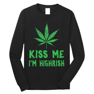 Saint Patrick's Day Kiss Me I'm Highrish Funny Gift Long Sleeve Shirt