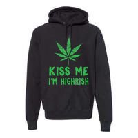 Saint Patrick's Day Kiss Me I'm Highrish Funny Gift Premium Hoodie