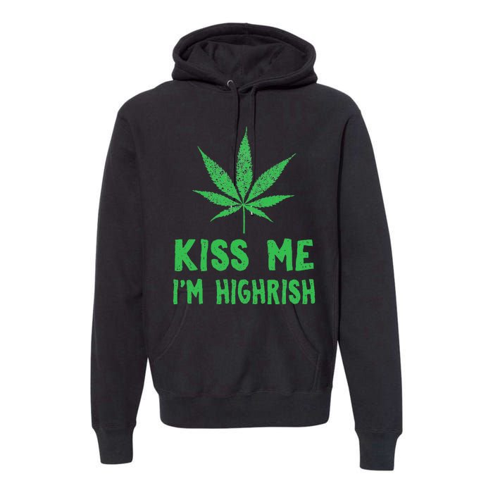 Saint Patrick's Day Kiss Me I'm Highrish Funny Gift Premium Hoodie