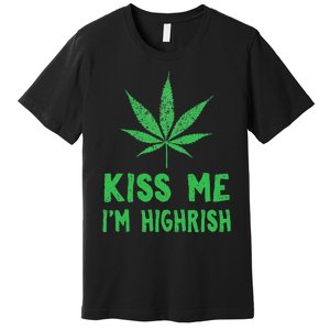 Saint Patrick's Day Kiss Me I'm Highrish Funny Gift Premium T-Shirt