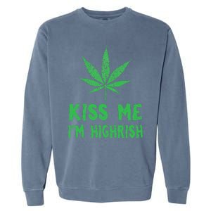 Saint Patrick's Day Kiss Me I'm Highrish Funny Gift Garment-Dyed Sweatshirt