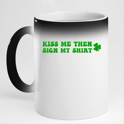 St Patricks Day Shamrock Kiss Me Then Sign My Outfit Irish 11oz Black Color Changing Mug