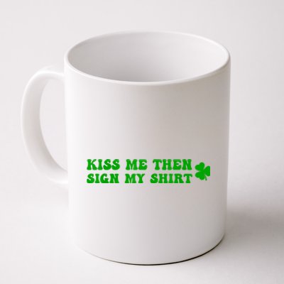 St Patricks Day Shamrock Kiss Me Then Sign My Outfit Irish Coffee Mug