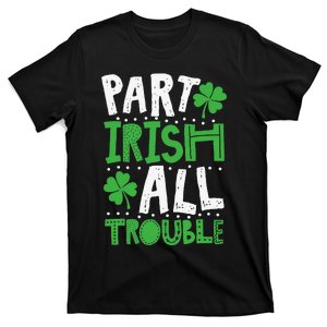 Saint Patrick's Day Part Irish All Trouble Funny T-Shirt