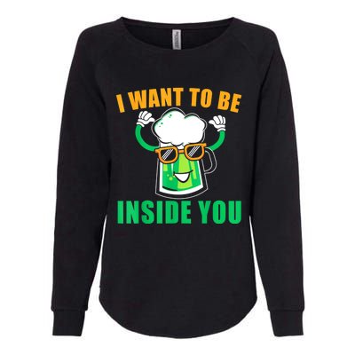 St Patricks Day I Want To Be Inside You Funny Beer Gift Beer Day Womens California Wash Sweatshirt