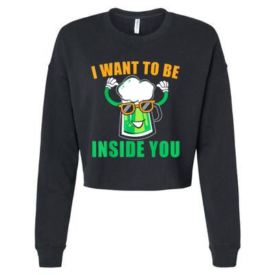 St Patricks Day I Want To Be Inside You Funny Beer Gift Beer Day Cropped Pullover Crew