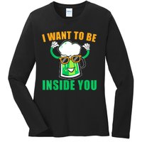 St Patricks Day I Want To Be Inside You Funny Beer Gift Beer Day Ladies Long Sleeve Shirt