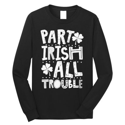 Saint Patrick's Day Part Irish All Trouble Gift Long Sleeve Shirt