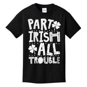 Saint Patrick's Day Part Irish All Trouble Gift Kids T-Shirt