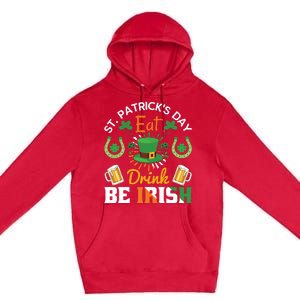 St Patricks Day Eat Drink Be Irish Funny Drinking Day Premium Pullover Hoodie