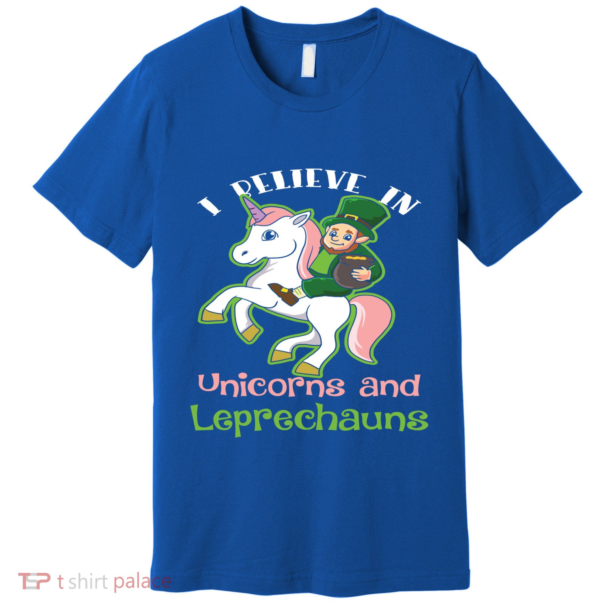 St PatrickS Day I Believe In Unicorns And Leprechauns Cool Gift Premium T-Shirt
