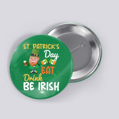 St Patricks Day Eat Drink And Be Irish Funny Leprechaun Button
