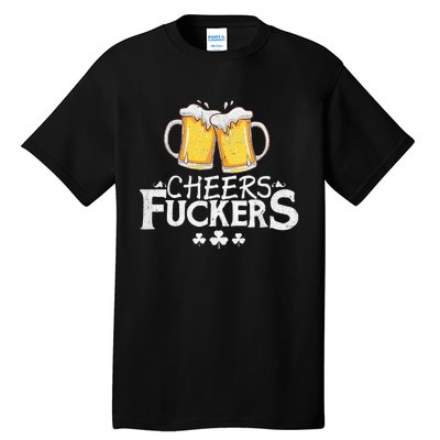 St Patricks Day Shirt Cheers Fuckers Funny Beer Drinking Tall T-Shirt