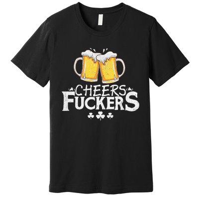 St Patricks Day Shirt Cheers Fuckers Funny Beer Drinking Premium T-Shirt