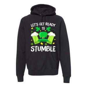 St. PatrickS Day LetS Get Ready To Stumble Beer Drinking Gift Premium Hoodie