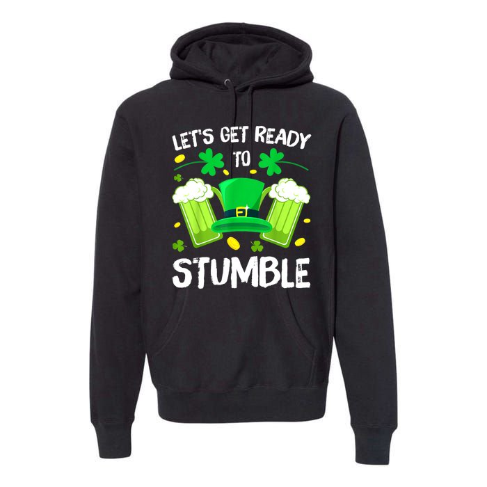 St. PatrickS Day LetS Get Ready To Stumble Beer Drinking Gift Premium Hoodie