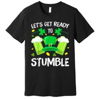 St. PatrickS Day LetS Get Ready To Stumble Beer Drinking Gift Premium T-Shirt