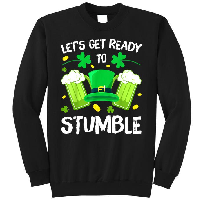 St. PatrickS Day LetS Get Ready To Stumble Beer Drinking Gift Tall Sweatshirt