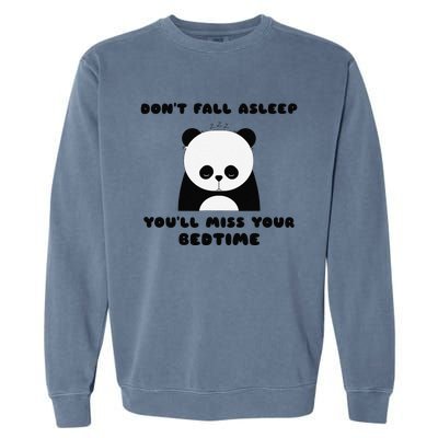 Sleepy Panda DonT Fall Asleep YouLl Miss Your Bedtime Garment-Dyed Sweatshirt