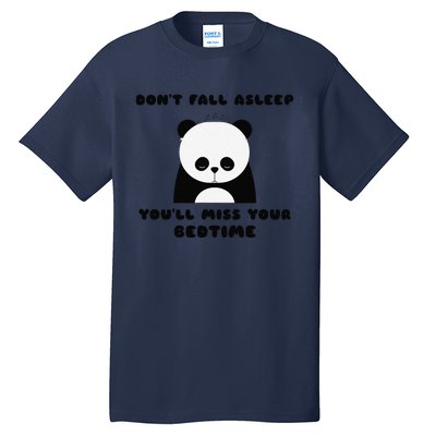 Sleepy Panda DonT Fall Asleep YouLl Miss Your Bedtime Tall T-Shirt