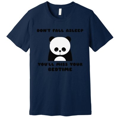 Sleepy Panda DonT Fall Asleep YouLl Miss Your Bedtime Premium T-Shirt