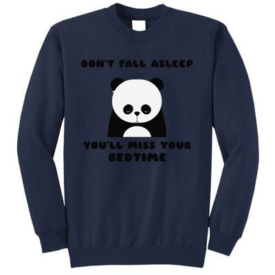 Sleepy Panda DonT Fall Asleep YouLl Miss Your Bedtime Tall Sweatshirt