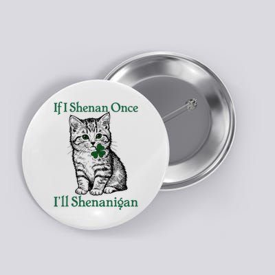 St Patricks Day If I Shenan Once I’ll Shenanigan Funny cat   Button