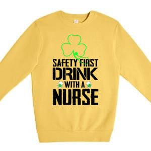 St PatrickS Day Safety First Drink With A Nurse Beer Lovers Gift Premium Crewneck Sweatshirt