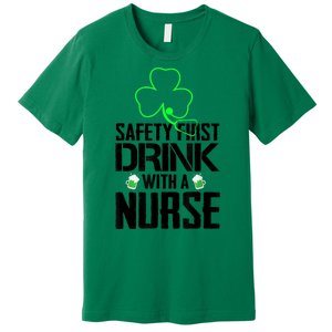 St PatrickS Day Safety First Drink With A Nurse Beer Lovers Gift Premium T-Shirt