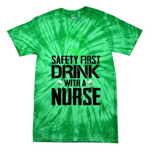 St PatrickS Day Safety First Drink With A Nurse Beer Lovers Gift Tie-Dye T-Shirt