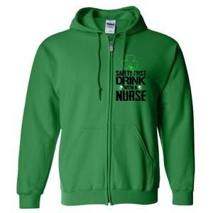 St PatrickS Day Safety First Drink With A Nurse Beer Lovers Gift Full Zip Hoodie