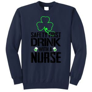 St PatrickS Day Safety First Drink With A Nurse Beer Lovers Gift Tall Sweatshirt